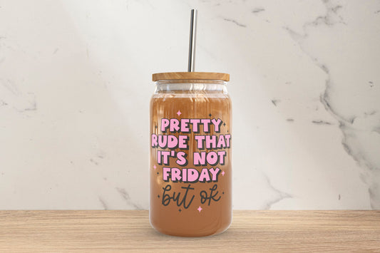 Pretty Rude Its Not Friday Glass Can