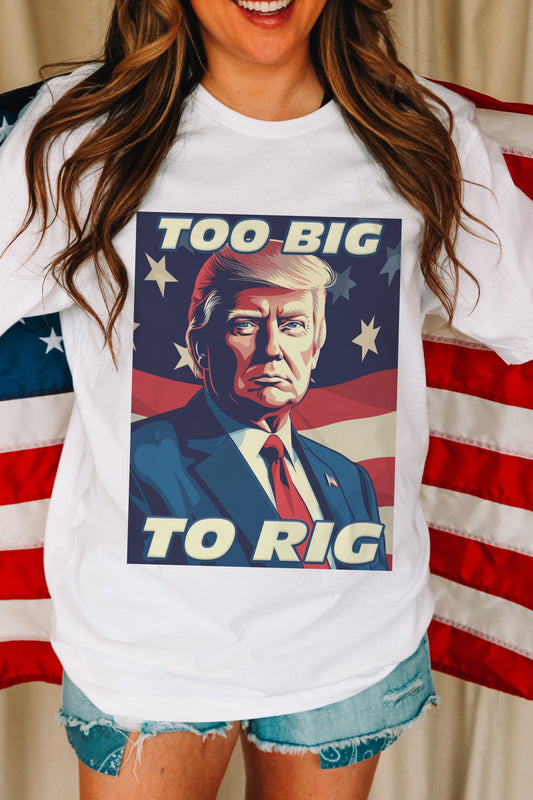 Too Big To Rig Trump Tee