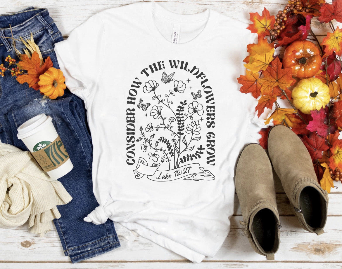 Consider How The Wild Flowers Grow Tee