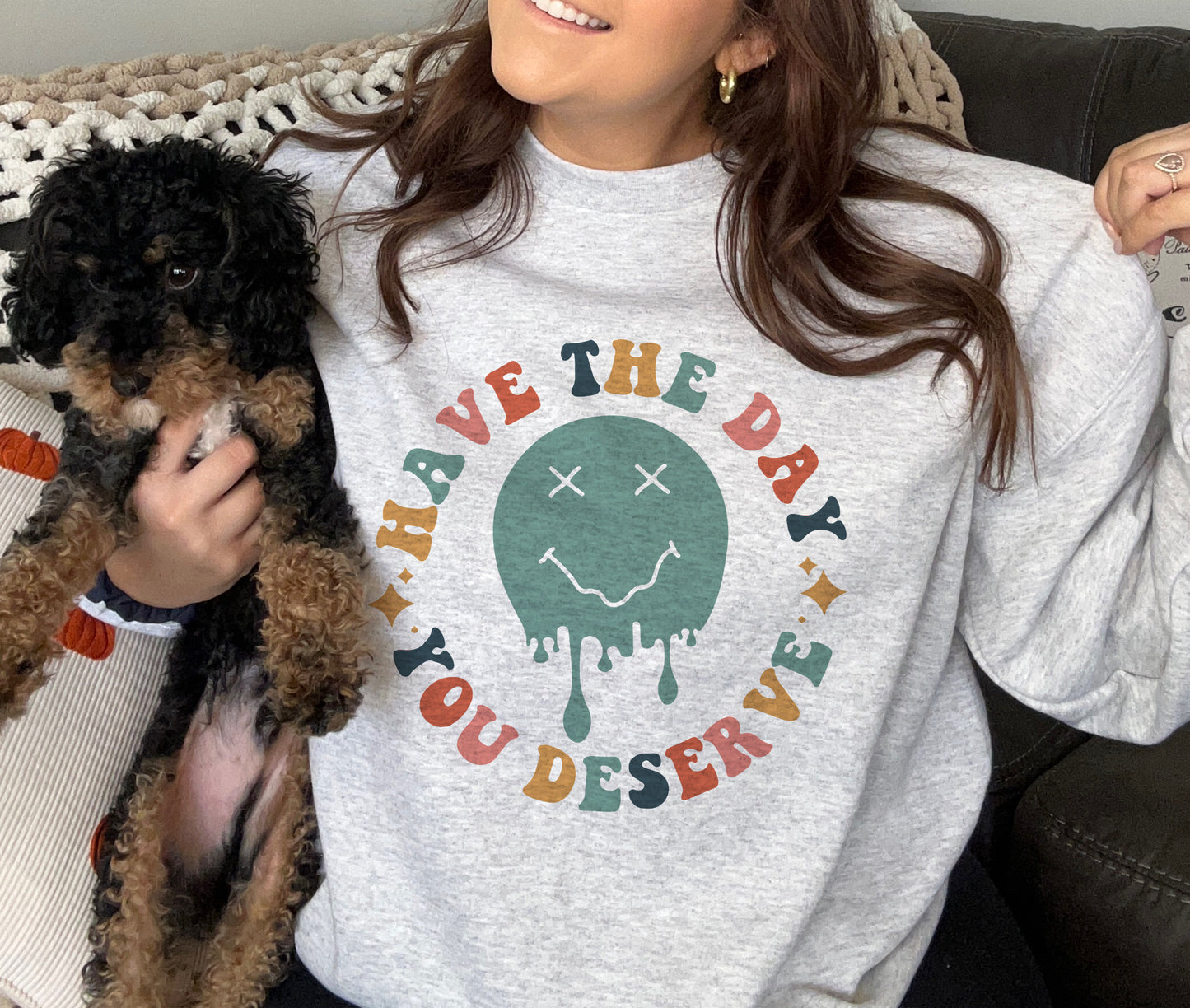 Have The Day You Deserve Crewneck Sweatshirt