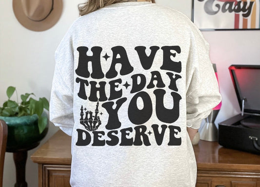 Day You Deserve Crewneck Sweatshirt