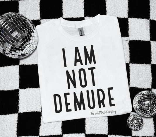 I Am Not Demure Tee