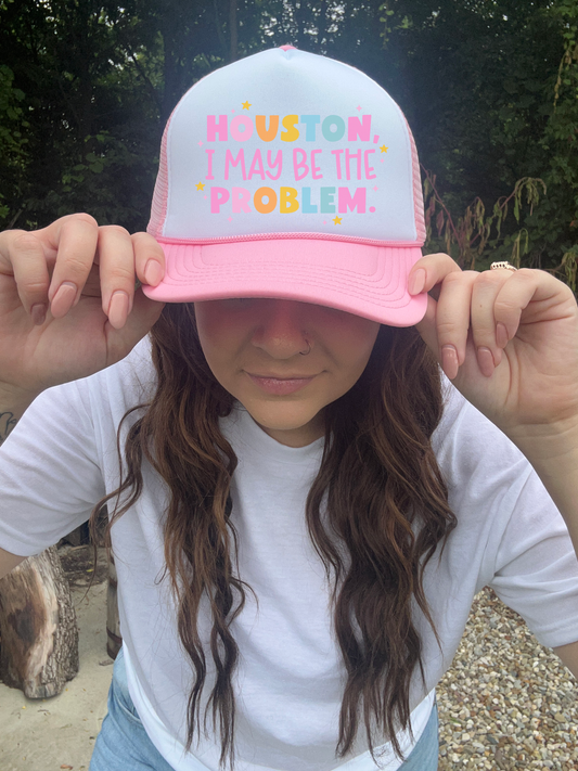 Houston I May Be The Problem Trucker Hat