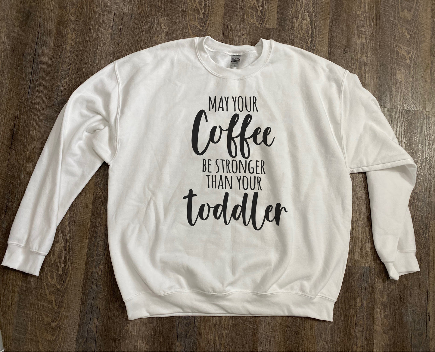 May Your Coffee Be Stronger Than Your Toddler - Crewneck Sweatshirt