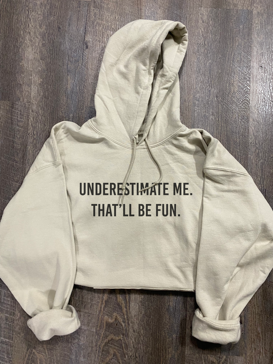 Underestimate Me. That’ll Be Fun. - Hooded Sweatshirt